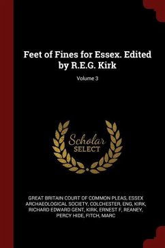 Feet of Fines for Essex. Edited by R.E.G. Kirk Volume 3 - Kirk, Richard Edward Gent