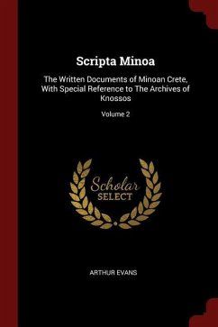 Scripta Minoa: The Written Documents of Minoan Crete, with Special Reference to the Archives of Knossos Volume 2