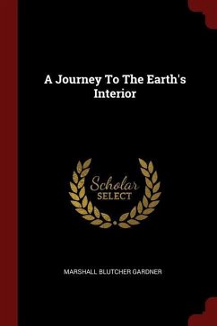 A Journey To The Earth's Interior - Gardner, Marshall Blutcher