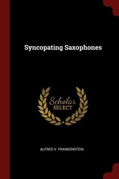 Syncopating Saxophones - Frankenstein, Alfred V.