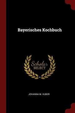 Bayerisches Kochbuch - Huber, Johanna M.