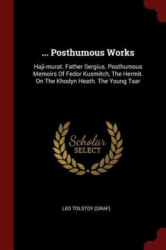... Posthumous Works: Haji-murat. Father Sergius. Posthumous Memoirs Of Fedor Kusmitch, The Hermit. On The Khodyn Heath. The Young Tsar - (Graf), Leo Tolstoy