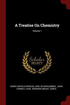 A Treatise on Chemistry Volume 1 - Roscoe, Henry Enfield Schorlemmer, Carl