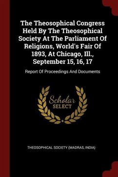 The Theosophical Congress Held By The Theosophical Society At The Parliament Of Religions, World's Fair Of 1893, At Chicago, Ill., September 15, 16, 1