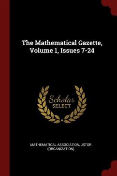 The Mathematical Gazette, Volume 1, Issues 7-24 - Association, Mathematical; (Organization), Jstor