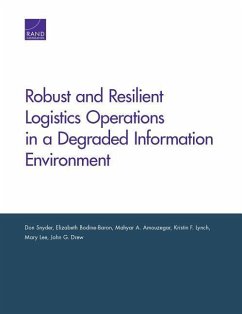 Robust and Resilient Logistics Operations in a Degraded Information Environment - Snyder, Don; Bodine-Baron, Elizabeth; Amouzegar, Mahyar A