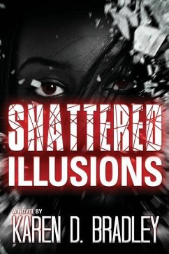 Shattered Illusions - Bradley, Karen D.