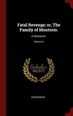 Fatal Revenge; or, The Family of Montorio.: A Romance.; Volume 3 - Anonymous