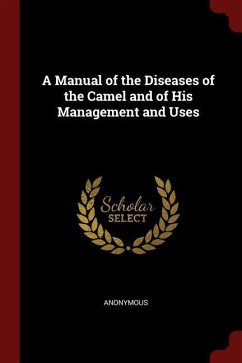A Manual of the Diseases of the Camel and of His Management and Uses