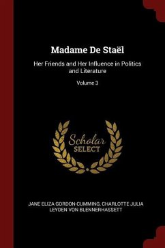 Madame de Stael: Her Friends and Her Influence in Politics and Literature Volume 3 - Gordon-Cumming, Jane Eliza Blennerhassett, Charlotte Julia Leyd von