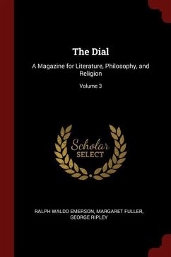 The Dial: A Magazine for Literature, Philosophy, and Religion; Volume 3 - Emerson, Ralph Waldo; Fuller, Margaret; Ripley, George