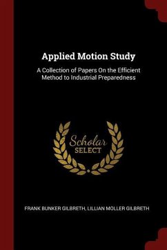 Applied Motion Study: A Collection of Papers On the Efficient Method to Industrial Preparedness
