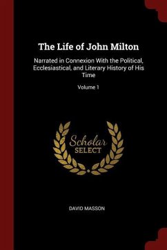 The Life of John Milton: Narrated in Connexion With the Political, Ecclesiastical, and Literary History of His Time; Volume 1