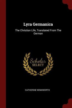Lyra Germanica: The Christian Life, Translated From The German - Winkworth, Catherine