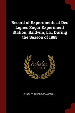 Record of Experiments at Des Lignes Sugar Experiment Station, Baldwin, La., During the Season of 1888 - Crampton, Charles Albert