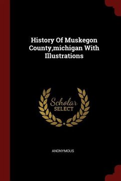 History Of Muskegon County, michigan With Illustrations
