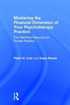 Mastering the Financial Dimension of Your Psychotherapy Practice - Cole, Peter H; Reese, Daisy