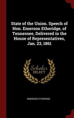 State of the Union. Speech of Hon. Emerson Etheridge, of Tennessee, Delivered in the House of Representatives, Jan. 23, 1861 - Etheridge, Emerson