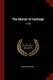 The Martyr of Carthage: A Tale