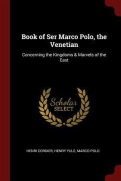 Book of Ser Marco Polo, the Venetian: Concerning the Kingdoms & Marvels of the East - Cordier, Henri; Yule, Henry; Polo, Marco