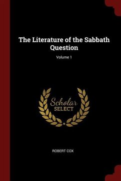 The Literature of the Sabbath Question Volume 1 - Cox, Robert