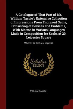 A Catalogue of That Part of Mr. William Tassie's Extensive Collection of Impressions From Engraved Gems, Consisting of Devices and Emblems, With Motto
