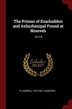 The Prisms of Esarhaddon and Ashurbanipal Found at Nineveh: 1917-8