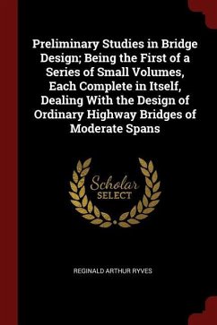Preliminary Studies in Bridge Design; Being the First of a Series of Small Volumes, Each Complete in Itself, Dealing With the Design of Ordinary Highw