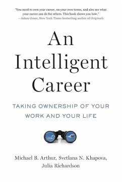 Intelligent Career - Arthur, Michael B. (Professor of Management, Professor of Management; Khapova, Svetlana N. (Professor of Careers and Organization Studies,; Richardson, Julia (Associate Professor of Human Resource Management,