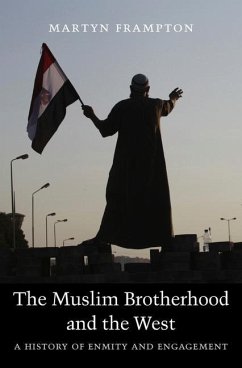 The Muslim Brotherhood and the West: A History of Enmity and Engagement - Frampton, Martyn
