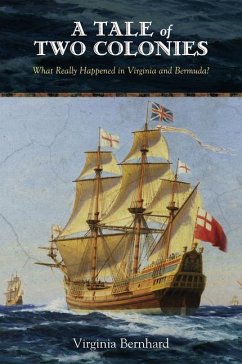 A Tale of Two Colonies: What Really Happened in Virginia and Bermuda? - Bernhard, Virginia