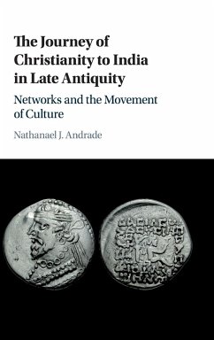 The Journey of Christianity to India in Late Antiquity - Andrade, Nathanael J.