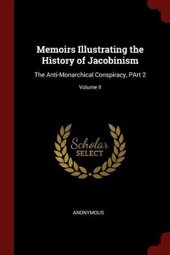 Memoirs Illustrating the History of Jacobinism: The Anti-Monarchical Conspiracy, PArt 2; Volume II