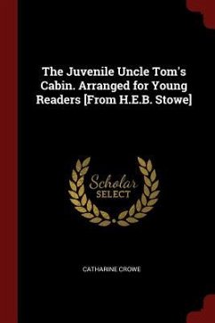 The Juvenile Uncle Tom's Cabin. Arranged for Young Readers [From H.E.B. Stowe] - Crowe, Catharine