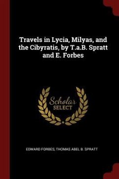 Travels in Lycia, Milyas, and the Cibyratis, by T.a.B. Spratt and E. Forbes - Forbes, Edward; Spratt, Thomas Abel B.