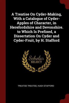 A Treatise On Cyder-Making, With a Catalogue of Cyder-Apples of Character, in Herefordshire and Devonshire. to Which Is Prefixed, a Dissertation On Cy