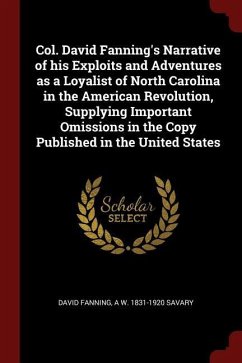 Col. David Fanning's Narrative of his Exploits and Adventures as a Loyalist of North Carolina in the American Revolution, Supplying Important Omission
