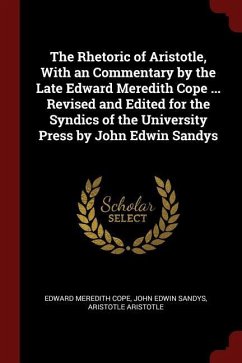 The Rhetoric of Aristotle, With an Commentary by the Late Edward Meredith Cope ... Revised and Edited for the Syndics of the University Press by John