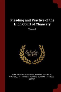 Pleading and Practice of the High Court of Chancery Volume 2 - Daniell, Edmund Robert Cooper, William Frierson Perkins, J. C.