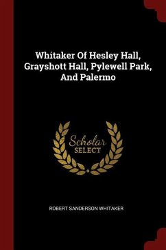 Whitaker Of Hesley Hall, Grayshott Hall, Pylewell Park, And Palermo - Whitaker, Robert Sanderson