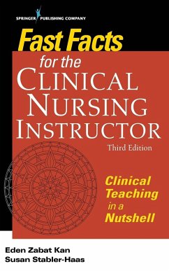 Fast Facts for the Clinical Nursing Instructor - Kan, Eden Zabat Rn; Stabler-Haas, Susan MSN RN PMHCNS-BC