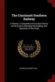 The Cincinnati Southern Railway: A History. a Complete and Concise History of the Events Attending the Building and Operation of the Road