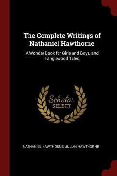 The Complete Writings of Nathaniel Hawthorne: A Wonder Book for Girls and Boys, and Tanglewood Tales