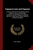 Vagrancy Laws and Vagrants: A Lecture, Delivered to the Members of the Salisbury Literary and Scientific Institution, at Their Request, on Monday,