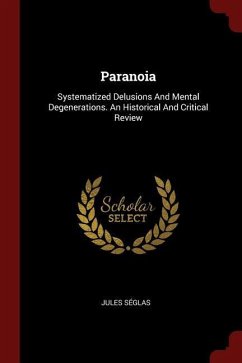Paranoia: Systematized Delusions And Mental Degenerations. An Historical And Critical Review