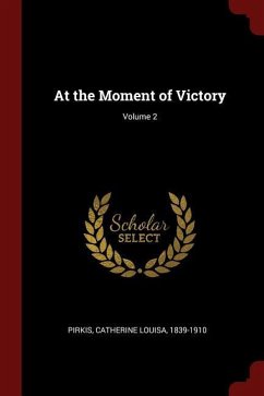 At the Moment of Victory; Volume 2 - Pirkis, Catherine Louisa