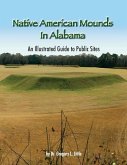 Native American Mounds in Alabama: An Illustrated Guide to Public Sites, 2nd Edition