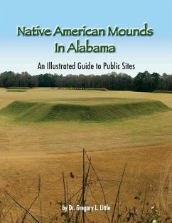 Native American Mounds in Alabama: An Illustrated Guide to Public Sites, 2nd Edition - Little, Gregory L.