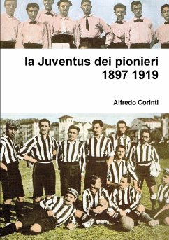 la Juventus dei pionieri 1897 1919 - Corinti, Alfredo