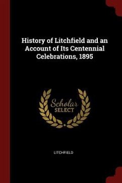 History of Litchfield and an Account of Its Centennial Celebrations, 1895 - Litchfield
